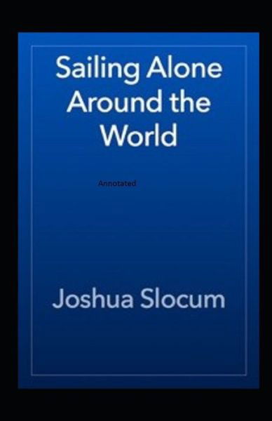 Cover for Joshua Slocum · Sailing Alone Around The World Annotated (Paperback Book) (2020)
