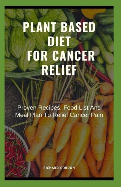 Cover for Richard Gordon · Plant Based Diet for Cancer Relief (Pocketbok) (2020)