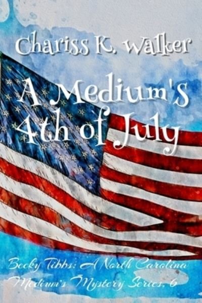 Cover for Chariss K Walker · A Medium's 4th of July (Paperback Book) (2020)