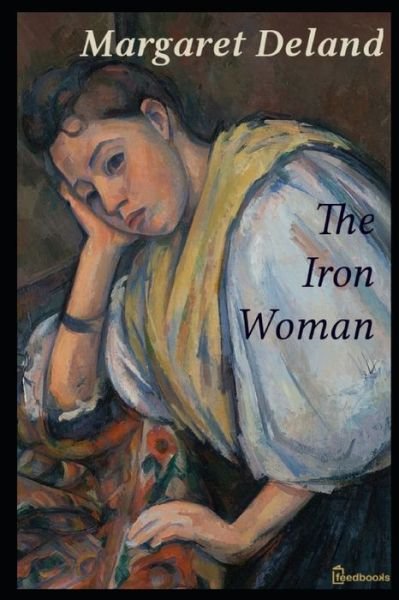 Cover for Margaret Deland · The Iron Woman (Illustrated) (Paperback Book) (2020)