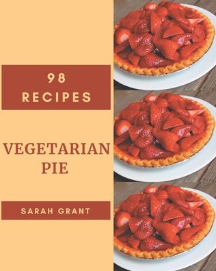 Cover for Sarah Grant · 98 Vegetarian Pie Recipes (Paperback Book) (2020)