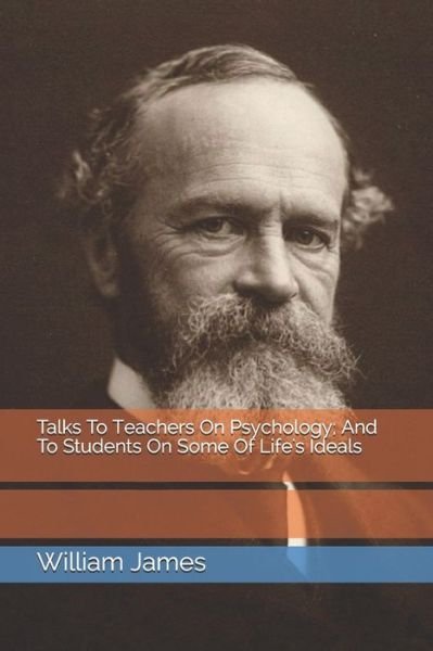 Cover for William James · Talks To Teachers On Psychology; And To Students On Some Of Life's Ideals (Paperback Bog) (2021)