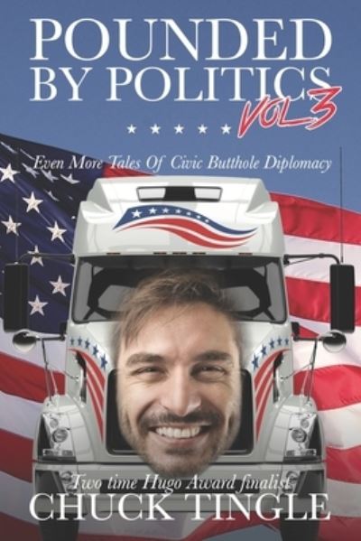 Pounded By Politics Vol 3: Even More Tales Of Civic Butthole Diplomacy - Pounded by Politics - Chuck Tingle - Books - Independently Published - 9798697532553 - October 14, 2020
