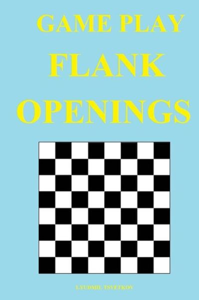 Cover for Lyudmil Tsvetkov · Game Play: Flank Openings - Game Play (Paperback Book) [Annotated edition] (2021)