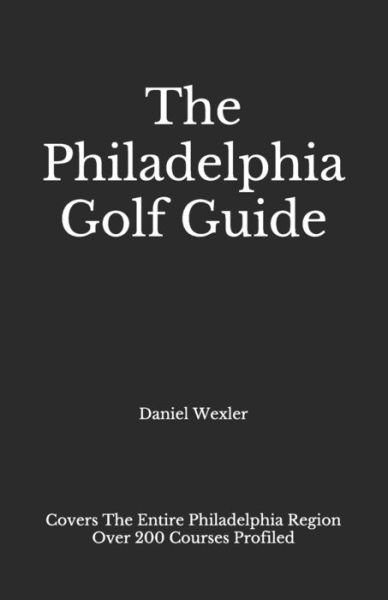 Cover for Daniel Wexler · The Philadelphia Golf Guide (Pocketbok) (2021)