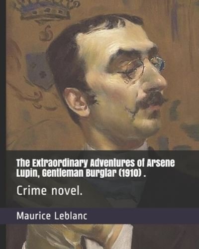Cover for Maurice LeBlanc · The Extraordinary Adventures of Arsene Lupin, Gentleman Burglar (1910) . (Taschenbuch) (2021)
