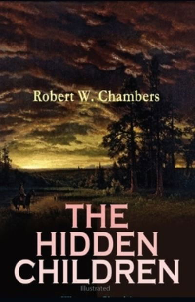 The Hidden Children illustrated - Robert W Chambers - Books - Independently Published - 9798744010553 - April 25, 2021