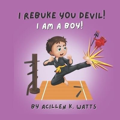 Cover for Acillen Watts · I Rebuke You Devil, I Am A Boy - I Rebuke You Devil (Paperback Bog) (2022)