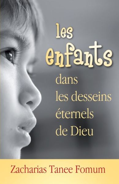 Les Enfants Dans Les Desseins Eternels de Dieu - Zacharias Tanee Fomum - Libros - Independently Published - 9798844336553 - 6 de agosto de 2022