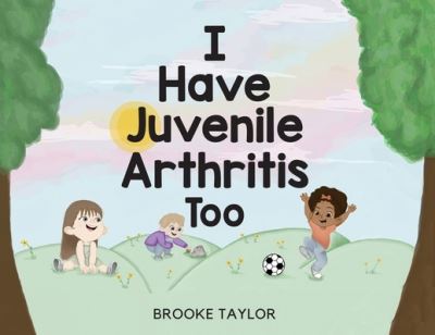 Cover for Brooke Taylor · I Have Juvenile Arthritis Too (Paperback Book) (2022)