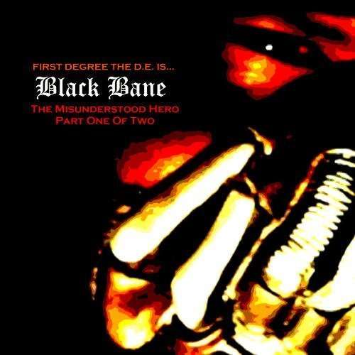 Cover for First Degree the D. E. · Black Bane - Misunderstood Hero - Part One of Two (CD) (2015)