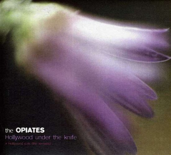 Cover for Opiates · Hollywood Under the Knife / Hollywood Cuts (CD) [Remix edition] (2012)