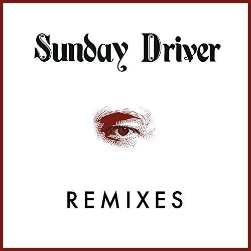 Remixes - Sunday Driver - Musiikki - MILK BOMB - 5050580632554 - tiistai 10. maaliskuuta 2015