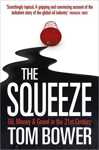 Cover for Tom Bower · The Squeeze: Oil, Money and Greed in the 21st Century (Paperback Book) (2010)