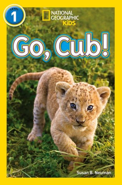 Cover for Susan B. Neuman · Go, Cub!: Level 1 - National Geographic Readers (Paperback Book) (2017)