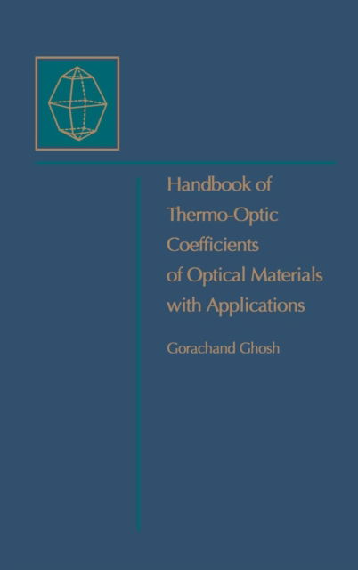 Cover for Ghosh, Gorachand (Electrotechnical Laboratory, Umezono, Tsukuba, Japan) · Handbook of Optical Constants of Solids: Handbook of Thermo-Optic Coefficients of Optical Materials with Applications (Hardcover Book) (1998)