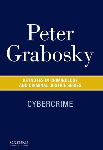 Cover for Grabosky, Peter (Professor Emeritus, Professor Emeritus, Australian National University's College of Asia and the Pacific) · Cybercrime - Keynotes Criminology Criminal Justice (Paperback Book) (2015)