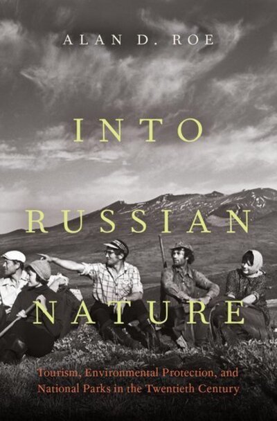 Cover for Roe, Alan D. (Lecturer in History, Lecturer in History, West Virginia University) · Into Russian Nature: Tourism, Environmental Protection, and National Parks in the Twentieth Century (Innbunden bok) (2020)