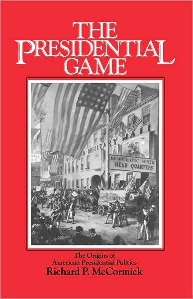Cover for Richard P. Mccormick · The Presidential Game: The Origins of American Presidential Politics (Paperback Book) (1984)