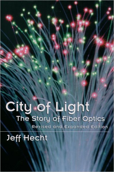 Cover for Jeff Hecht · City of Light: The Story of Fiber Optics - Sloan Technology Series (Paperback Book) [Revised edition] (2004)