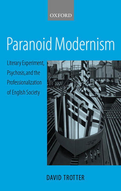 Cover for Trotter, David (, Quain Professor of English Language and Literature, University College London) · Paranoid Modernism: Literary Experiment, Psychosis, and the Professionalization of English Society (Hardcover bog) (2001)