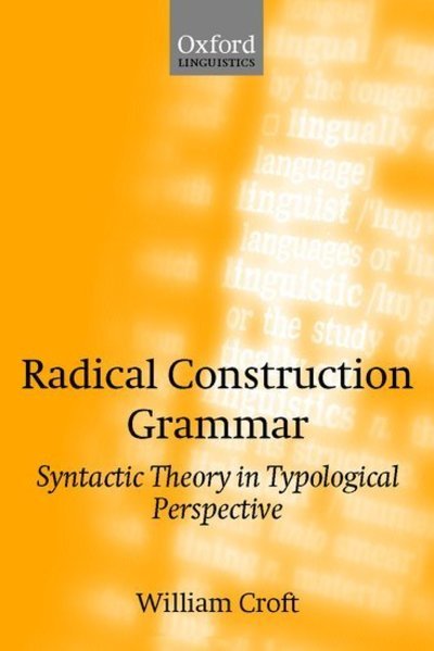 Radical Construction Grammar: Syntactic Theory in Typological Perspective - Croft, William (Professor of Linguistics at the University of Manchester) - Bøker - Oxford University Press - 9780198299554 - 25. oktober 2001