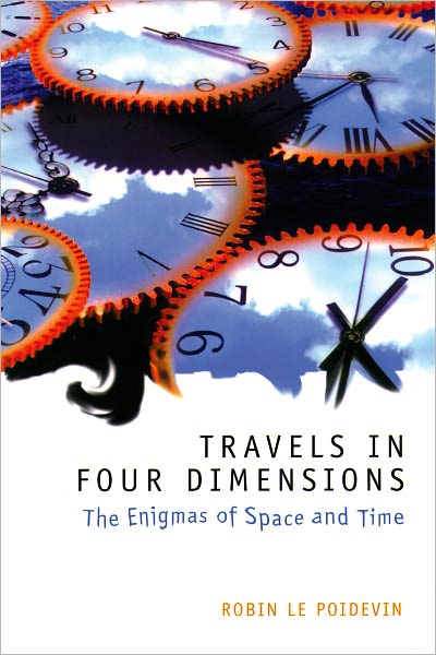 Cover for Le Poidevin, Robin (Professor of Metaphysics, University of Leeds) · Travels in Four Dimensions: The Enigmas of Space and Time (Paperback Book) (2004)