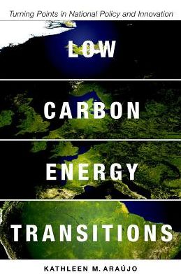 Cover for Araujo, Kathleen (M., M., Department of Technology and Society, Stony Brook University.) · Low Carbon Energy Transitions: Turning Points in National Policy and Innovation (Hardcover Book) (2018)