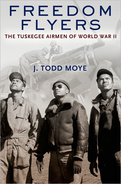 Cover for Moye, J. Todd (Associate Professor of History, Associate Professor of History, University of North Texas, Fort Worth, TX, US) · Freedom Flyers: The Tuskegee Airmen of World War II - Oxford Oral History Series (Paperback Book) (2012)