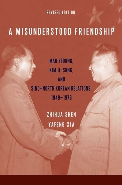 Cover for Zhihua Shen · A Misunderstood Friendship: Mao Zedong, Kim Il-sung, and Sino-North Korean Relations, 1949-1976: Revised Edition (Paperback Book) (2020)