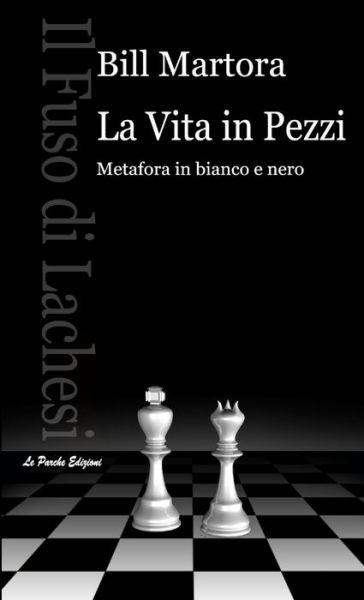 Cover for Bill Martora · Vita in Pezzi - Metafora in Bianco e Nero (Book) (2017)