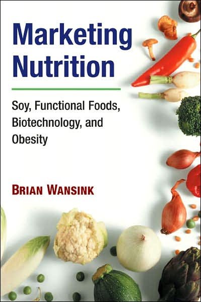 Cover for Brian Wansink · Marketing Nutrition: Soy, Functional Foods, Biotechnology, and Obesity - The Food Series (Paperback Bog) (2007)