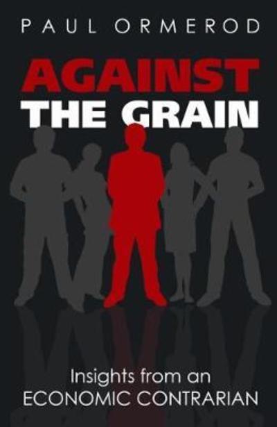 Cover for Paul Ormerod · Against the Grain: Insights from an Economic Contrarian (Paperback Book) (2018)