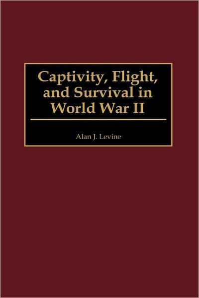 Cover for Alan Levine · Captivity, Flight, and Survival in World War II (Inbunden Bok) (2000)