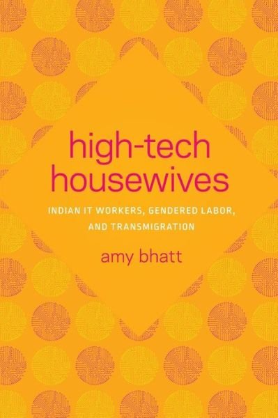 Cover for Amy Bhatt · High-Tech Housewives: Indian IT Workers, Gendered Labor, and Transmigration - Global South Asia (Paperback Book) (2018)