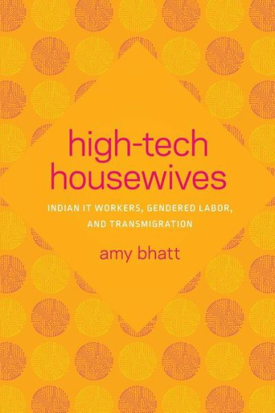 Cover for Amy Bhatt · High-Tech Housewives: Indian IT Workers, Gendered Labor, and Transmigration - Global South Asia (Paperback Book) (2018)