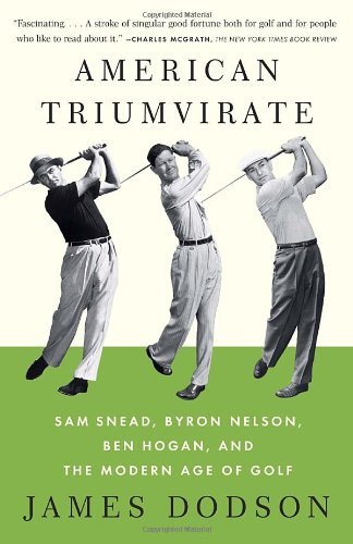 Cover for James Dodson · American Triumvirate: Sam Snead, Byron Nelson, Ben Hogan, and the Modern Age of Golf (Paperback Book) (2013)