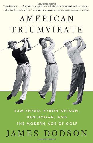 Cover for James Dodson · American Triumvirate: Sam Snead, Byron Nelson, Ben Hogan, and the Modern Age of Golf (Paperback Bog) (2013)