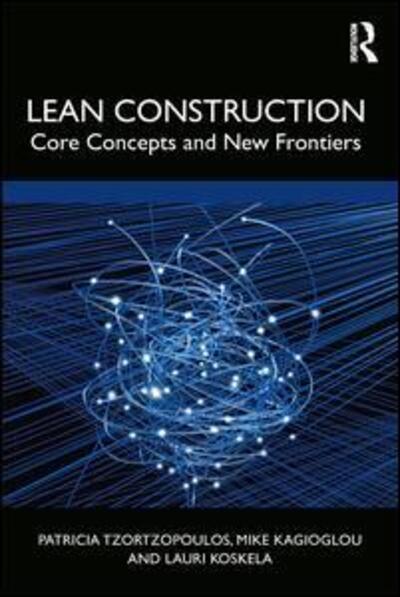 Lean Construction: Core Concepts and New Frontiers -  - Books - Taylor & Francis Ltd - 9780367196554 - March 10, 2020