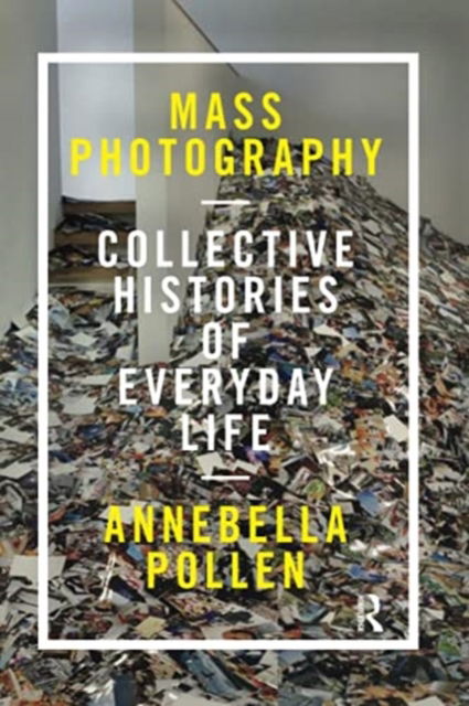 Cover for Annebella Pollen · Mass Photography: Collective Histories of Everyday Life (Paperback Book) (2021)