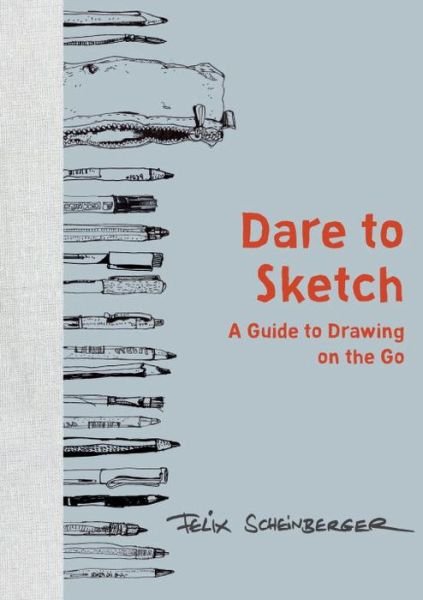 Cover for Felix Scheinberger · Dare to Sketch: A Guide to Drawing on the Go (Gebundenes Buch) (2017)