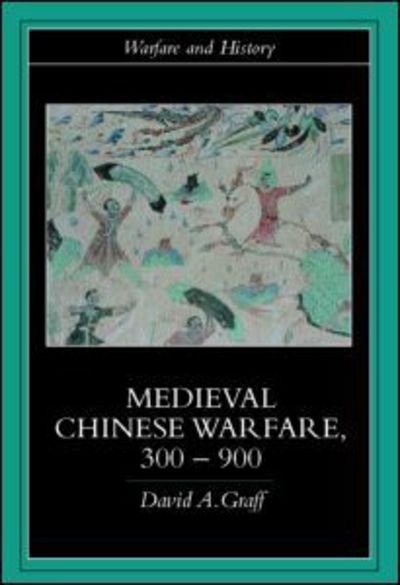 Cover for Graff, David (Kansas State College, USA) · Medieval Chinese Warfare 300-900 - Warfare and History (Pocketbok) (2001)