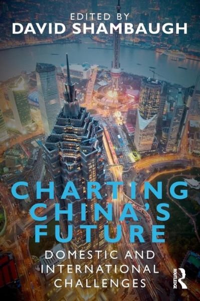 Charting China's Future: Domestic and International Challenges - David L Shambaugh - Bücher - Taylor & Francis Ltd - 9780415619554 - 27. Juni 2011