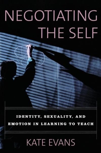 Cover for Kate Evans · Negotiating the Self: Identity, Sexuality, and Emotion in Learning to Teach (Paperback Book) (2002)