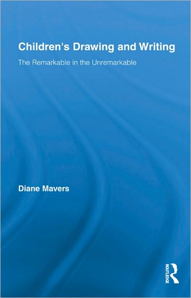 Cover for Mavers, Diane (University of London, UK) · Children's Drawing and Writing: The Remarkable in the Unremarkable - Routledge Research in Education (Gebundenes Buch) (2010)