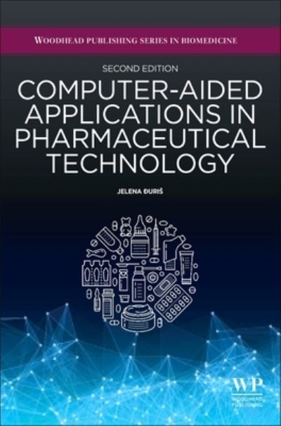 Cover for Computer-Aided Applications in Pharmaceutical Technology: Delivery Systems, Dosage Forms, and Pharmaceutical Unit Operations - Woodhead Publishing Series in Biomedicine (Hardcover Book) (2023)