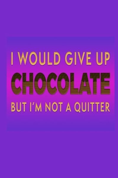 Cover for Joyful Creations · I Would Give Up Chocolate But I'm Not A Quitter (Pocketbok) (2024)