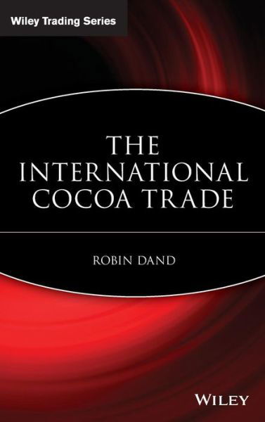 The International Cocoa Trade - Robin Dand - Kirjat - Wiley - 9780471190554 - keskiviikko 9. heinäkuuta 1997