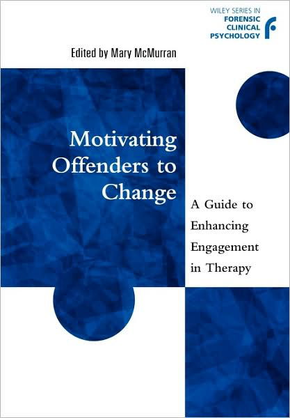 Cover for M McMurran · Motivating Offenders to Change: A Guide to Enhancing Engagement in Therapy - Wiley Series in Forensic Clinical Psychology (Paperback Book) (2002)