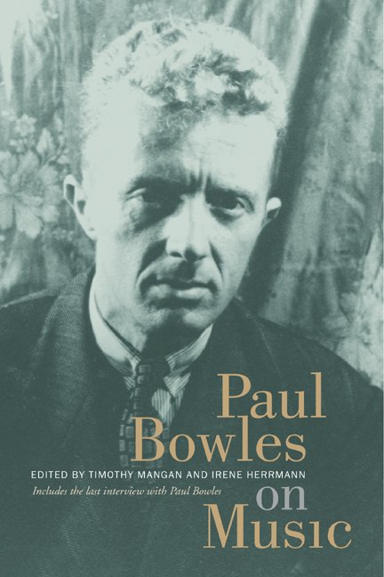 Paul Bowles on Music: Includes the last interview with Paul Bowles - Paul Bowles - Livros - University of California Press - 9780520236554 - 2 de setembro de 2003